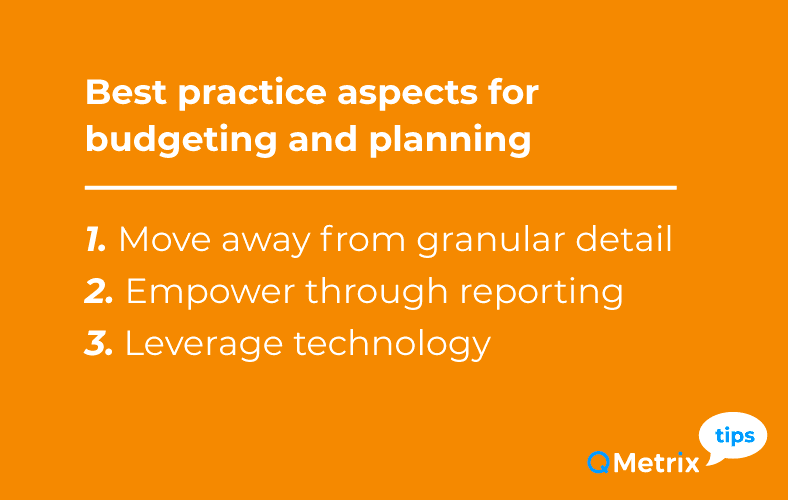 3 best practices for budgeting and planning: Move away from granular detail, empower through reporting, and leverage technology